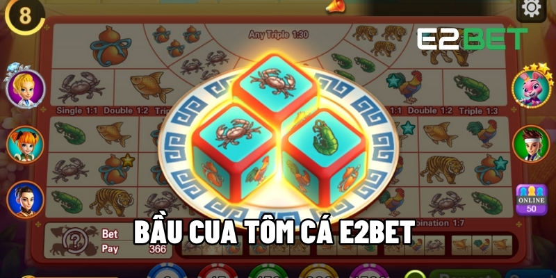 Bầu Cua Tôm Cá - Giải Trí Đỉnh Cao, Thử Vận May Cực Đã Tại E2BET 1 Bầu cua tôm cá