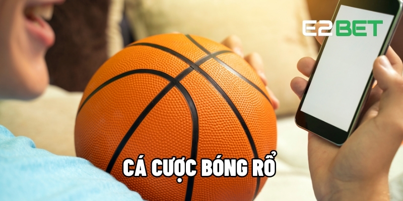 Cá Cược Bóng Rổ Online - Đặt Cược Trận Đấu Đỉnh Cao Tại E2BET 1 Cá cược bóng rổ