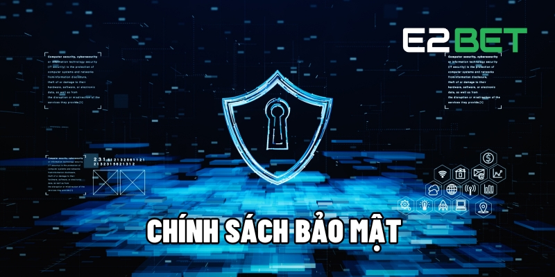 Chính Sách Bảo Mật - Quy Định An Toàn Tuyệt Đối Cho Hội Viên Của E2BET 1 Chính sách bảo mật