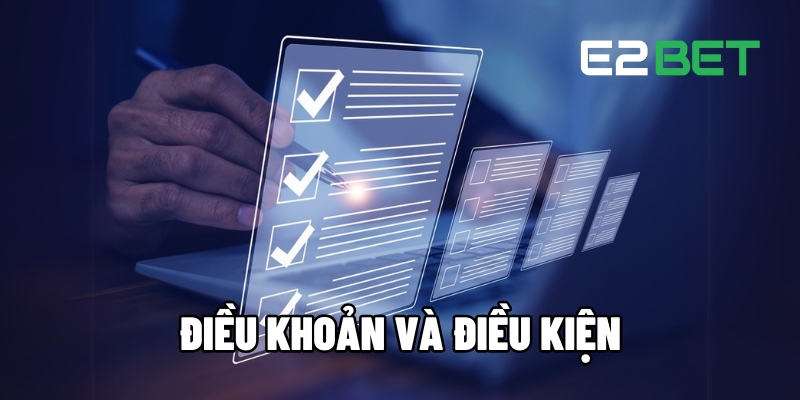 Điều Khoản Và Điều Kiện - Các Quy Định Rõ Ràng Cần Biết Tại E2BET 1 Điều khoản và điều kiện